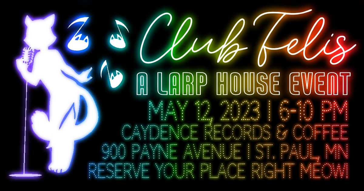 Club Felis / A Larp House event / May 12, 2023 6-10 PM / Caydence Records & Coffee / 900 Payne Avenue St. Paul MN / Reserve your place right meow!